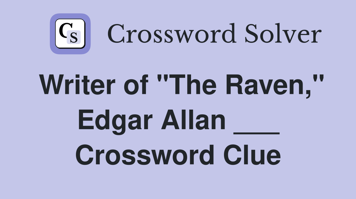 Writer of "The Raven," Edgar Allan ___ Crossword Clue
