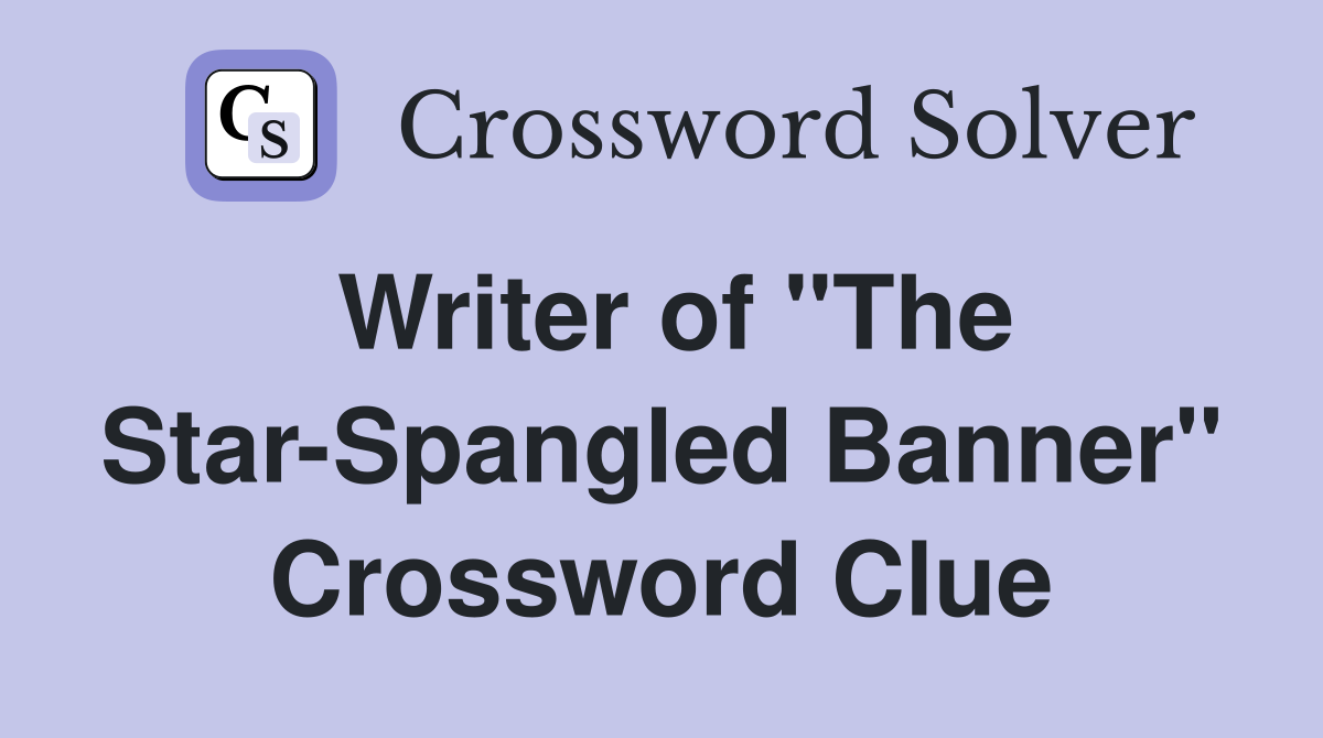 Writer of "The Star-Spangled Banner" Crossword Clue