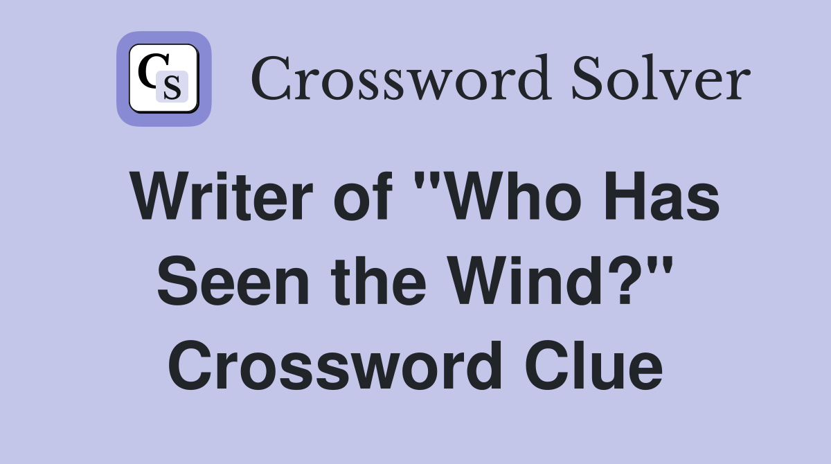 Writer of "Who Has Seen the Wind?" Crossword Clue