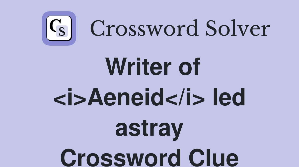 Writer of <i>Aeneid</i> led astray Crossword Clue
