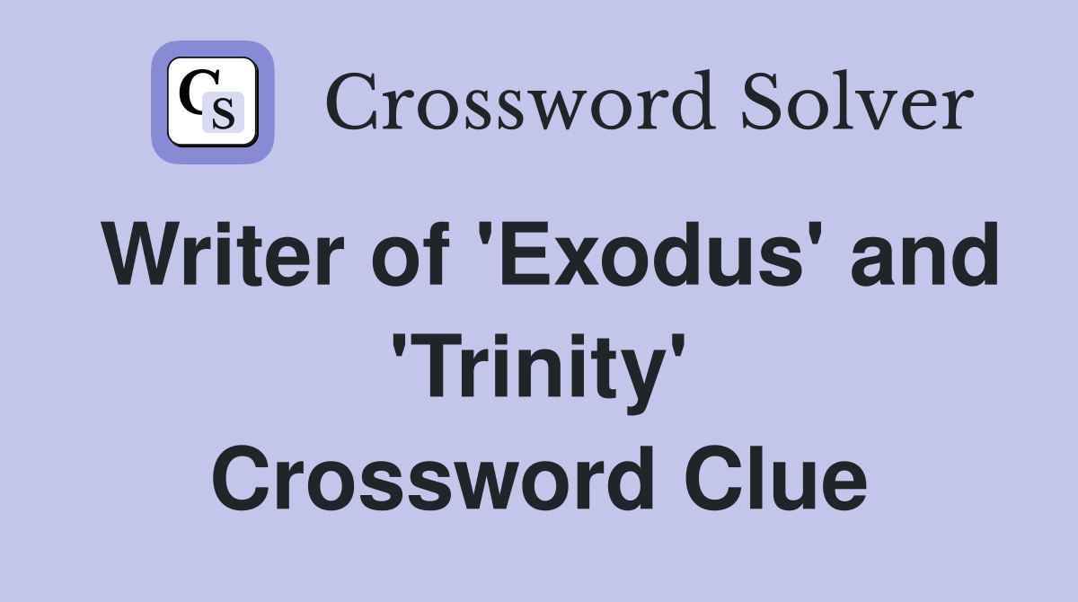 Writer of 'Exodus' and 'Trinity' Crossword Clue