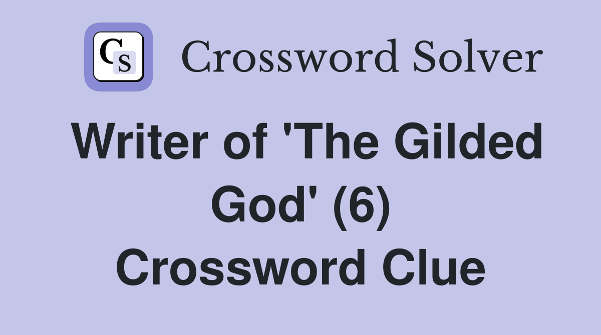 Writer of 'The Gilded God' (6) Crossword Clue