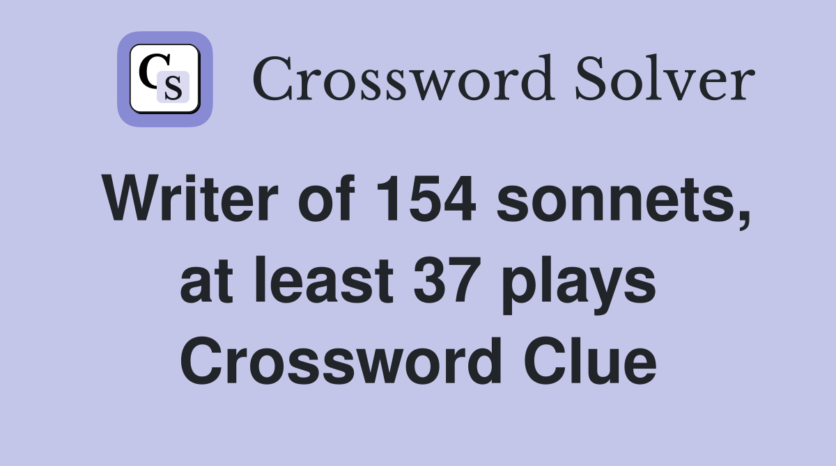 Writer of 154 sonnets, at least 37 plays Crossword Clue