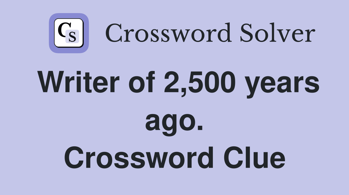 Writer of 2,500 years ago. Crossword Clue
