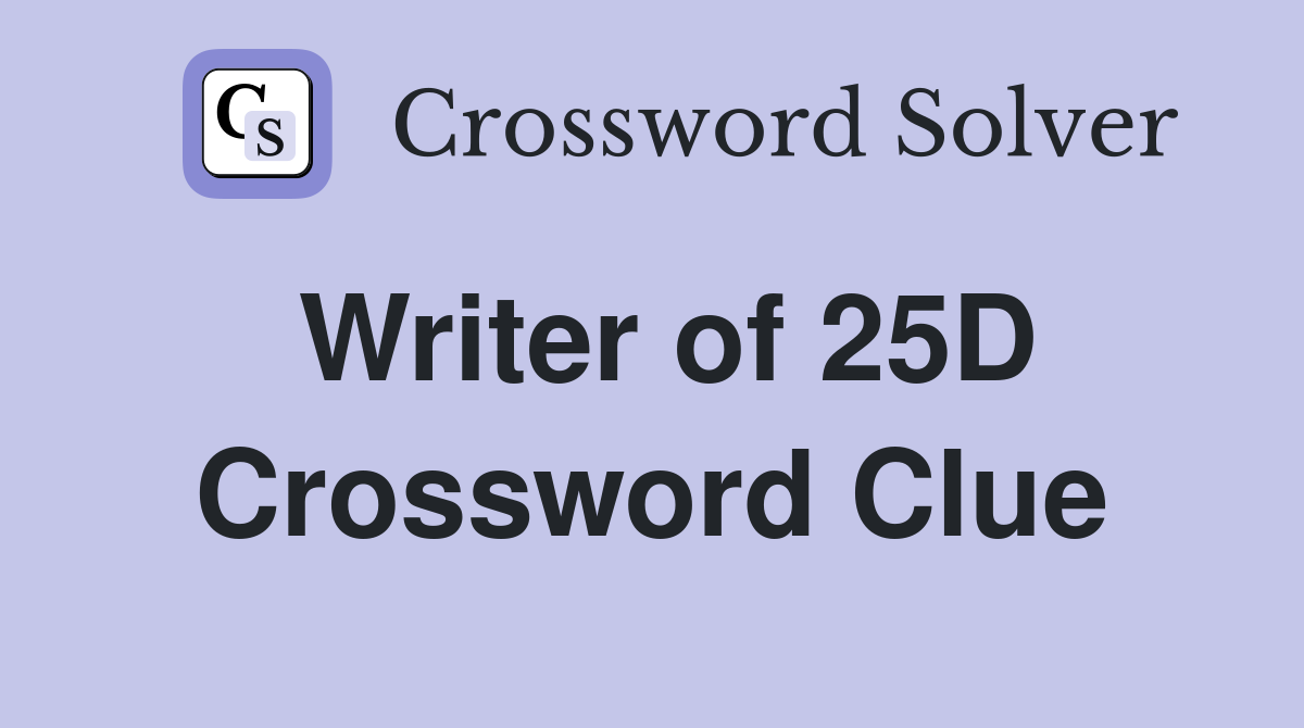 Writer of 25D Crossword Clue