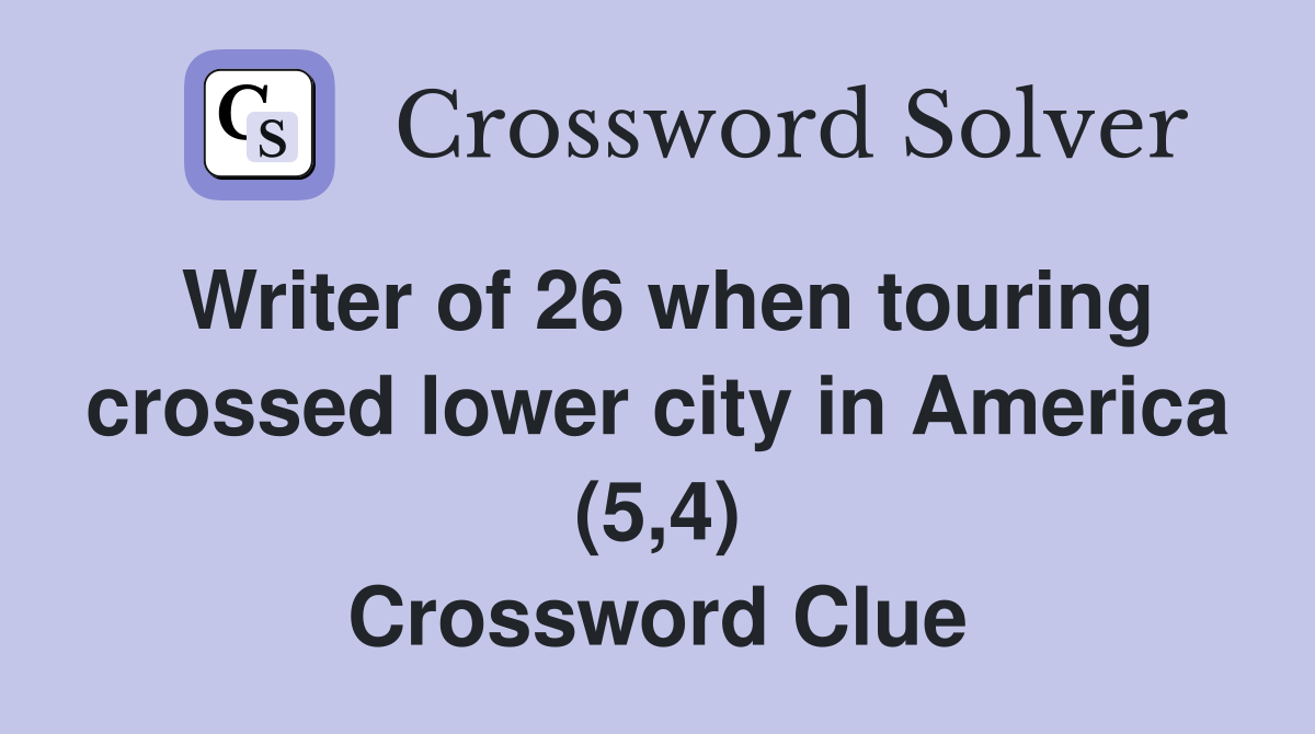 Writer of 26 when touring crossed lower city in America (5,4) Crossword Clue