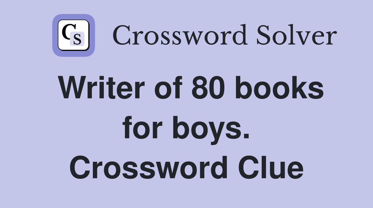 Writer of 80 books for boys. Crossword Clue