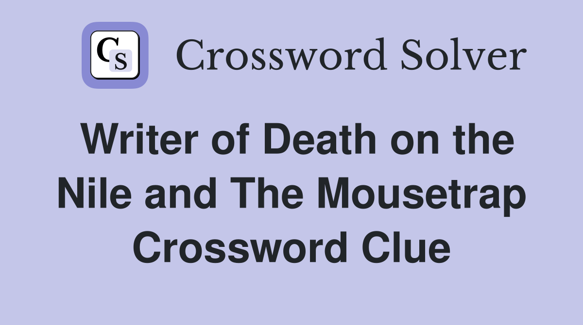 Writer of Death on the Nile and The Mousetrap Crossword Clue