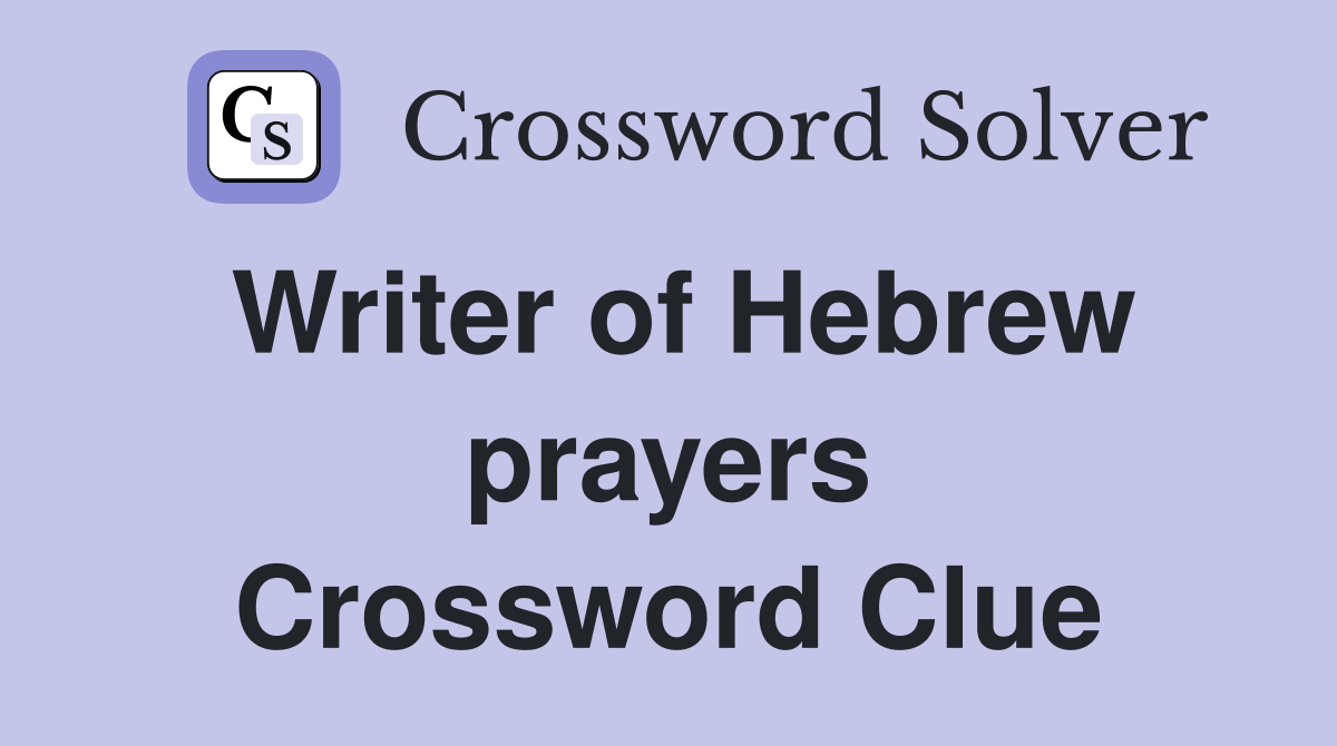 Writer of Hebrew prayers Crossword Clue