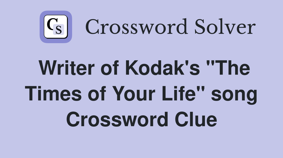 Writer of Kodak's "The Times of Your Life" song Crossword Clue