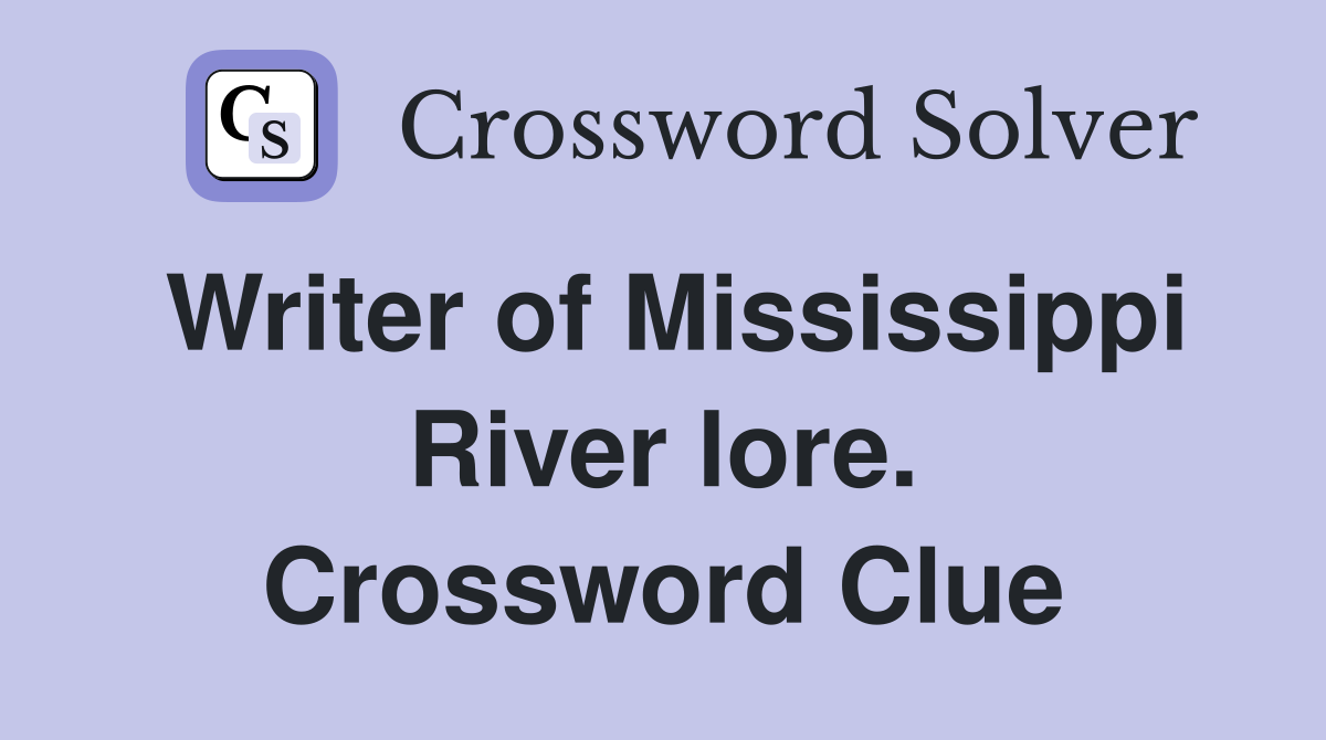 Writer of Mississippi River lore. Crossword Clue
