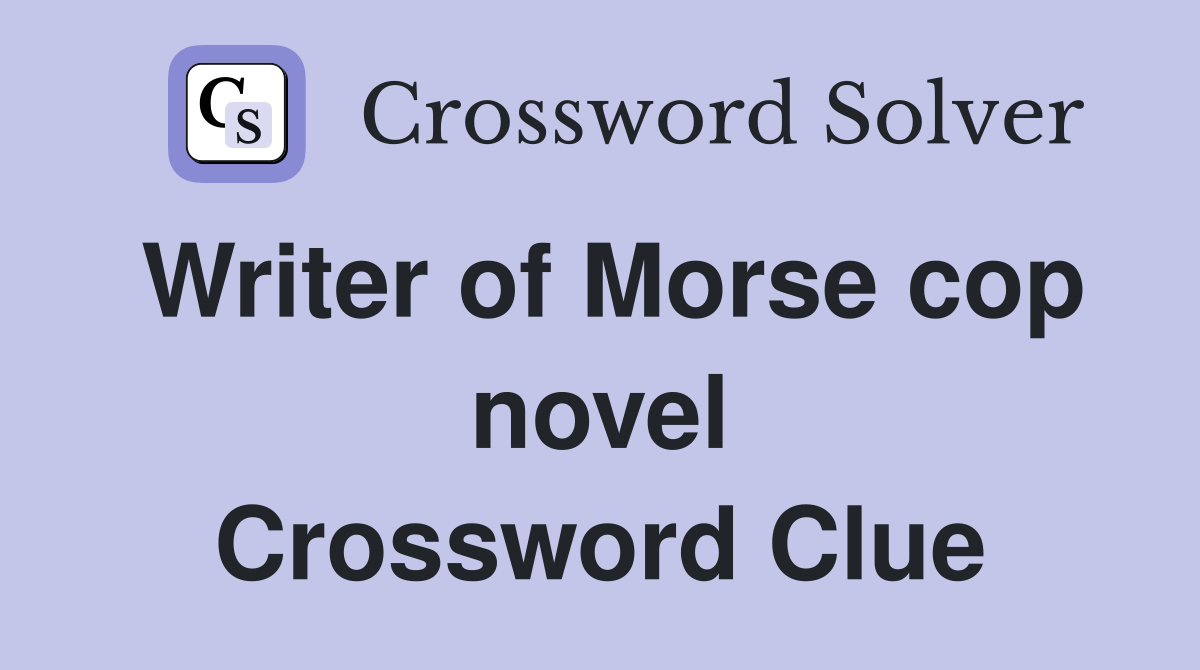 Writer of Morse cop novel Crossword Clue