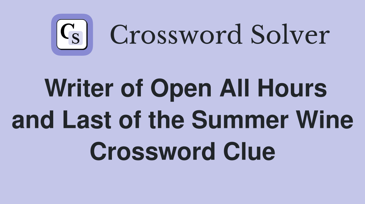 Writer of Open All Hours and Last of the Summer Wine Crossword Clue