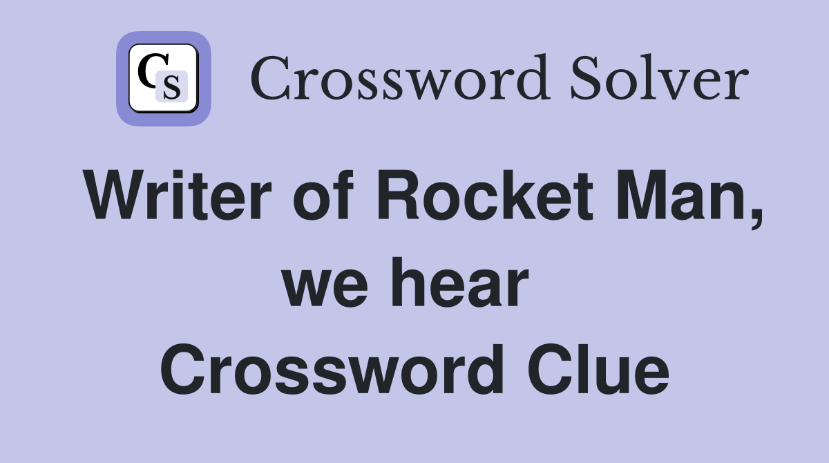 Writer of Rocket Man, we hear  Crossword Clue