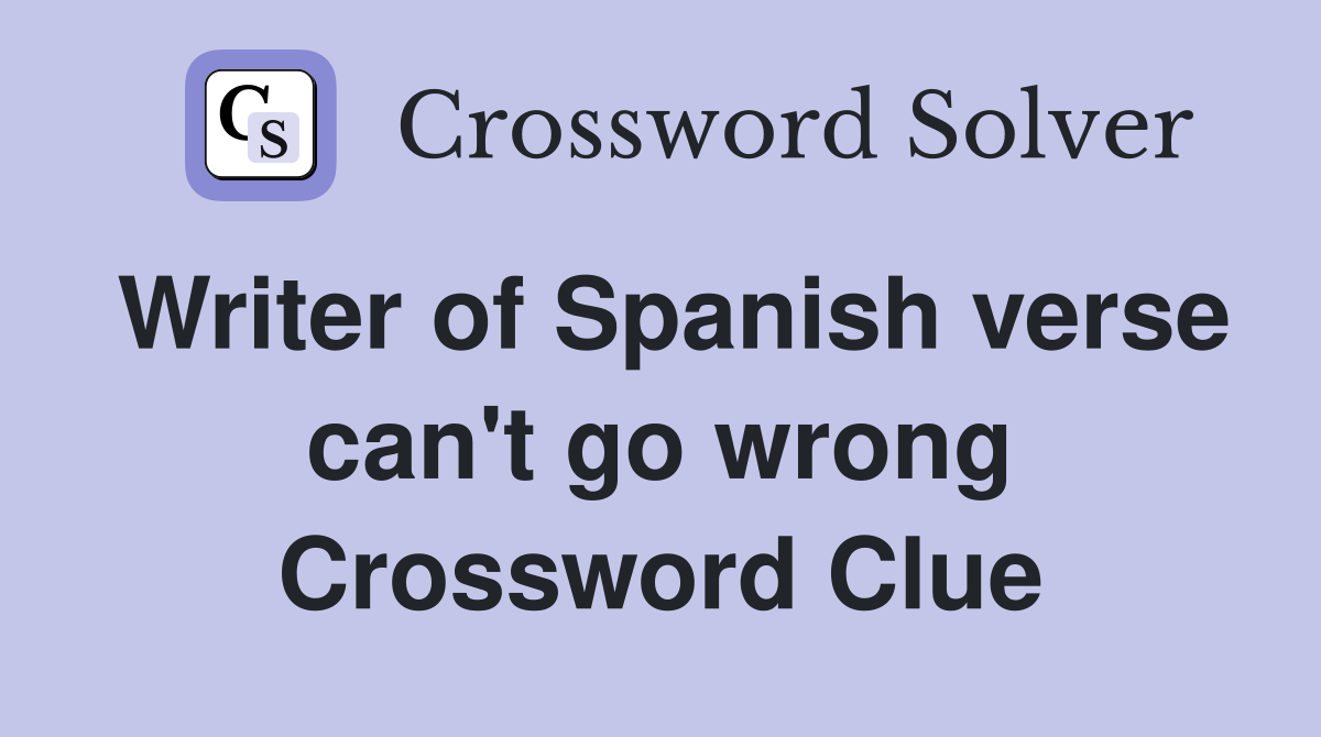 Writer of Spanish verse can't go wrong Crossword Clue