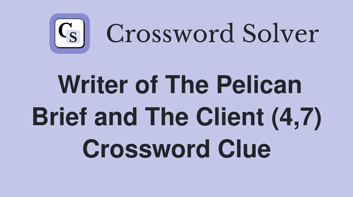Writer of The Pelican Brief and The Client (4,7) Crossword Clue