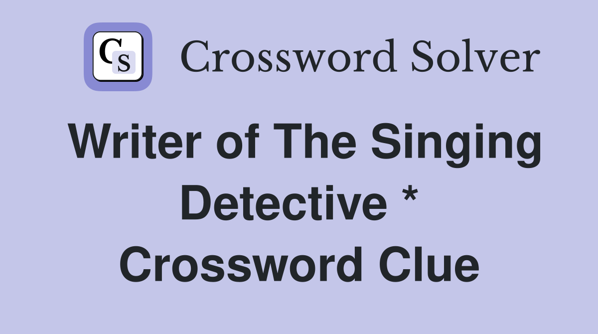 Writer of The Singing Detective * Crossword Clue