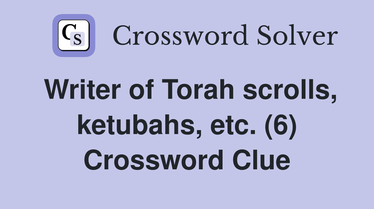 Writer of Torah scrolls, ketubahs, etc. (6) Crossword Clue