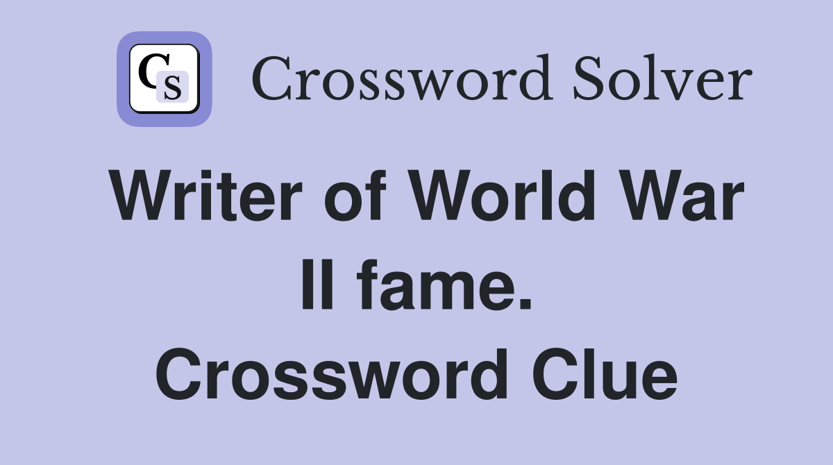 Writer of World War II fame. Crossword Clue