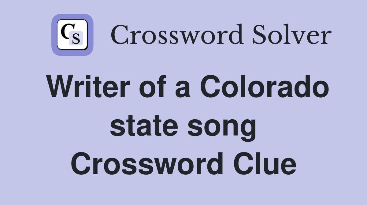 Writer of a Colorado state song Crossword Clue