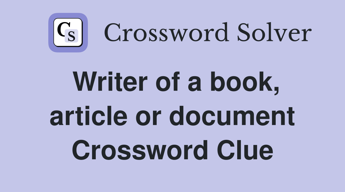 Writer of a book, article or document Crossword Clue