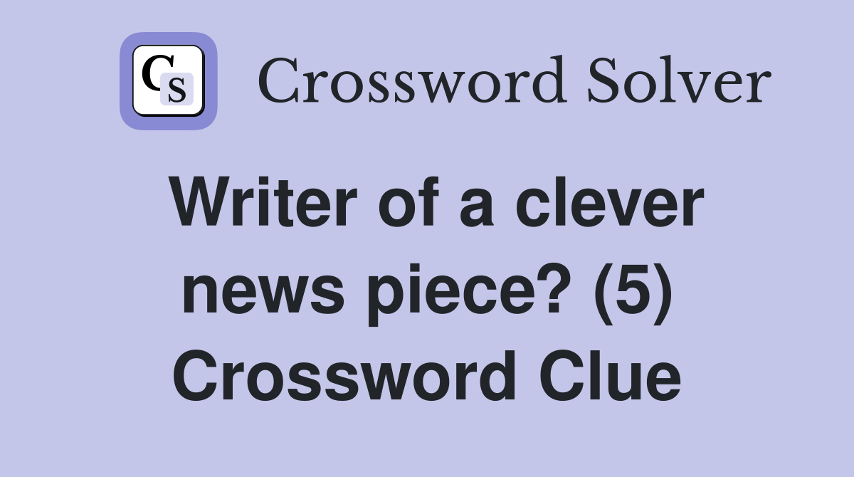 Writer of a clever news piece? (5) Crossword Clue