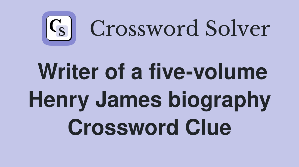Writer of a five-volume Henry James biography Crossword Clue