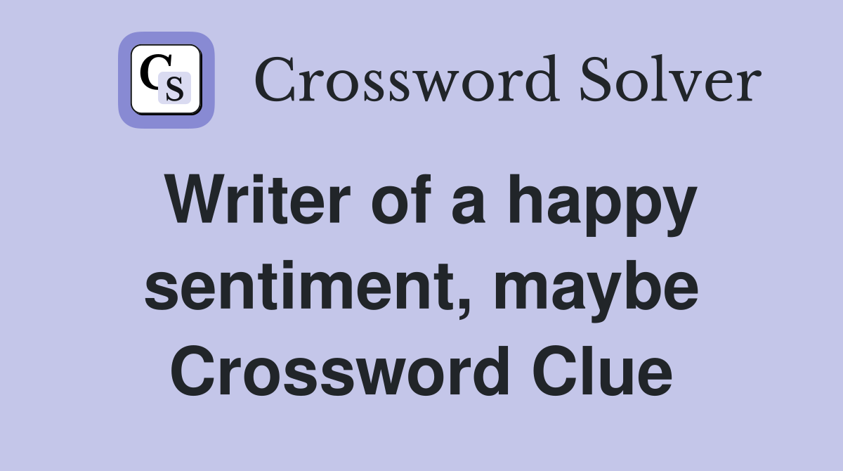 Writer of a happy sentiment, maybe Crossword Clue
