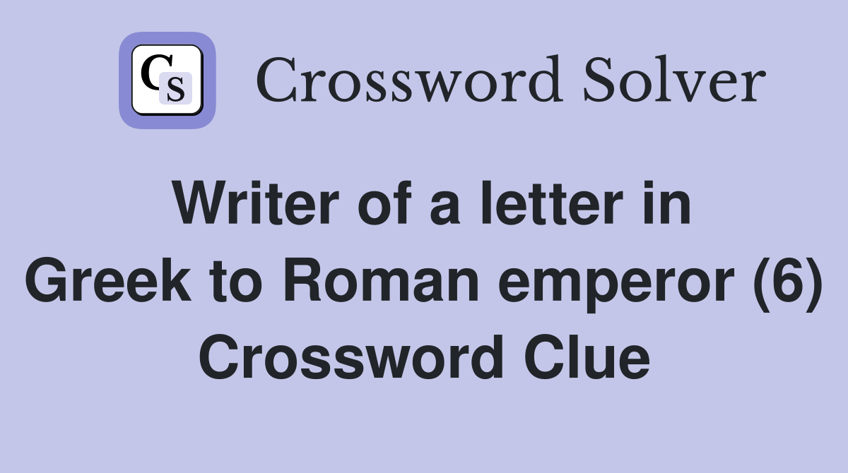 Writer of a letter in Greek to Roman emperor (6) Crossword Clue