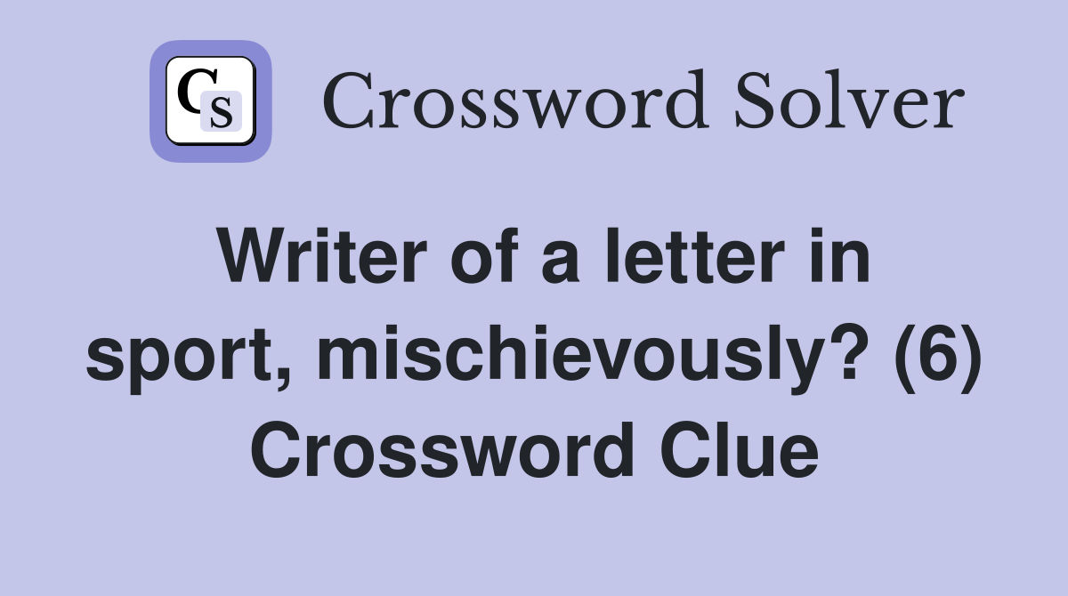 Writer of a letter in sport, mischievously? (6) Crossword Clue