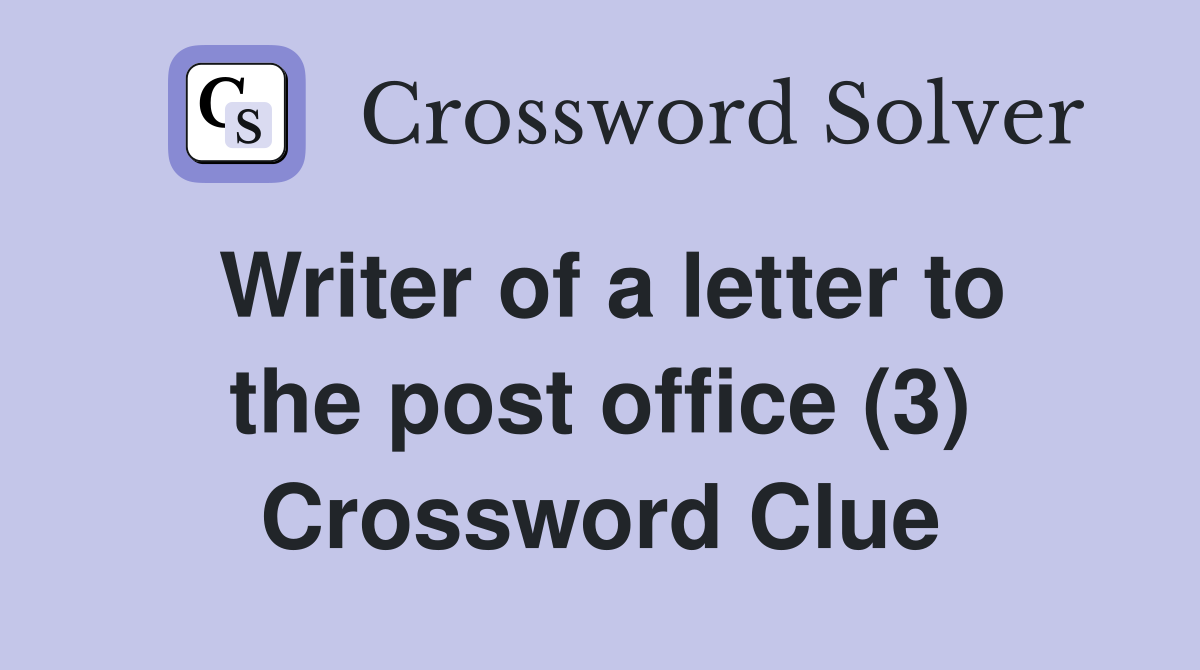Writer of a letter to the post office (3) Crossword Clue