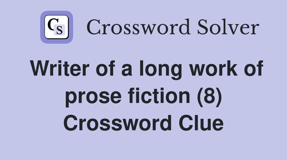 Writer of a long work of prose fiction (8) Crossword Clue