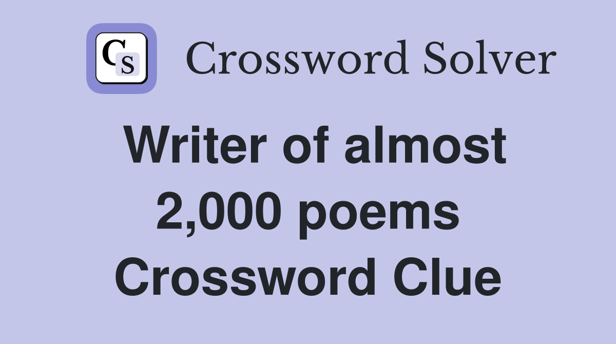 Writer of almost 2,000 poems Crossword Clue