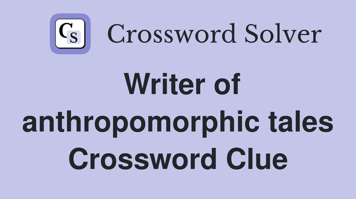 Writer of anthropomorphic tales Crossword Clue