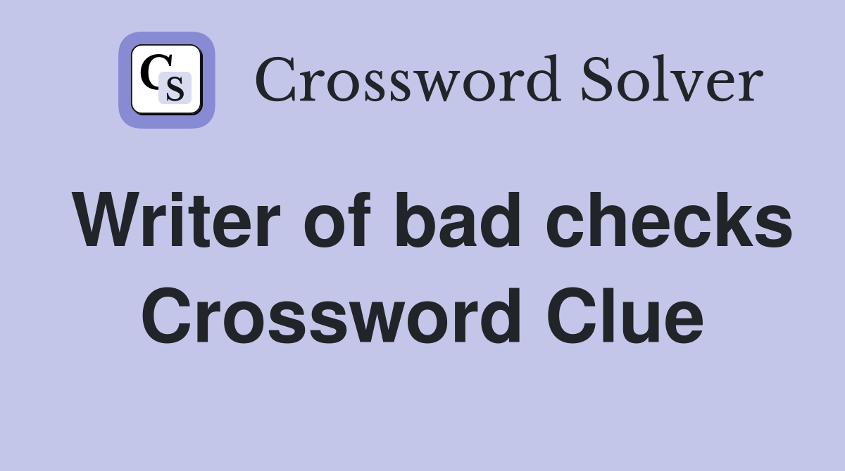 Writer of bad checks Crossword Clue