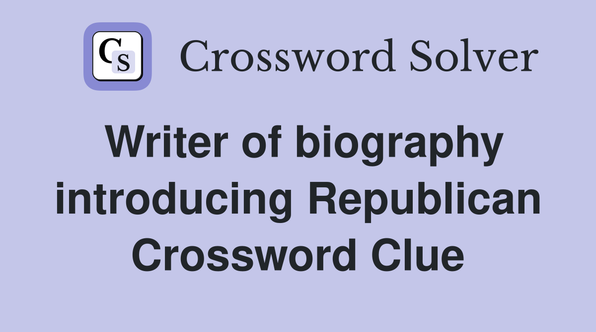 Writer of biography introducing Republican Crossword Clue