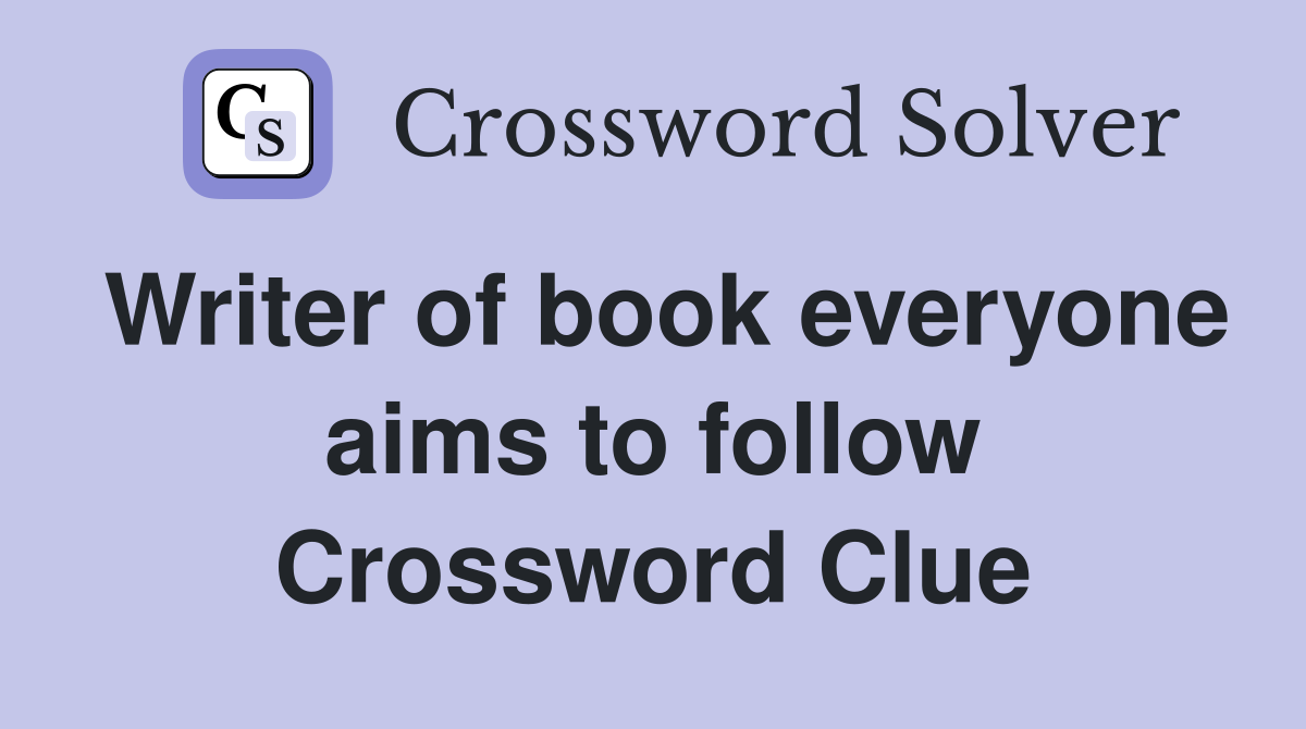 Writer of book everyone aims to follow Crossword Clue
