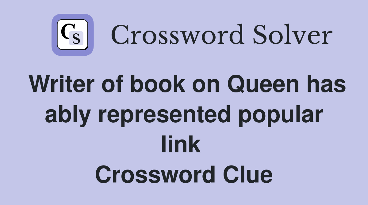 Writer of book on Queen has ably represented popular link  Crossword Clue