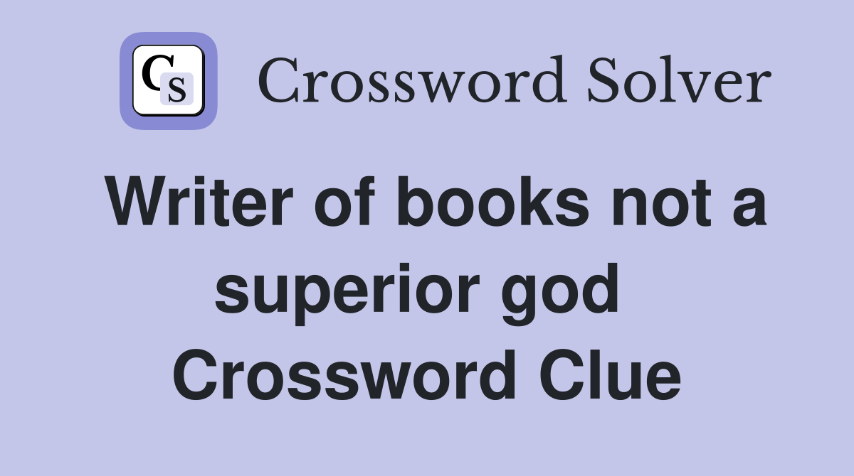 Writer of books not a superior god  Crossword Clue