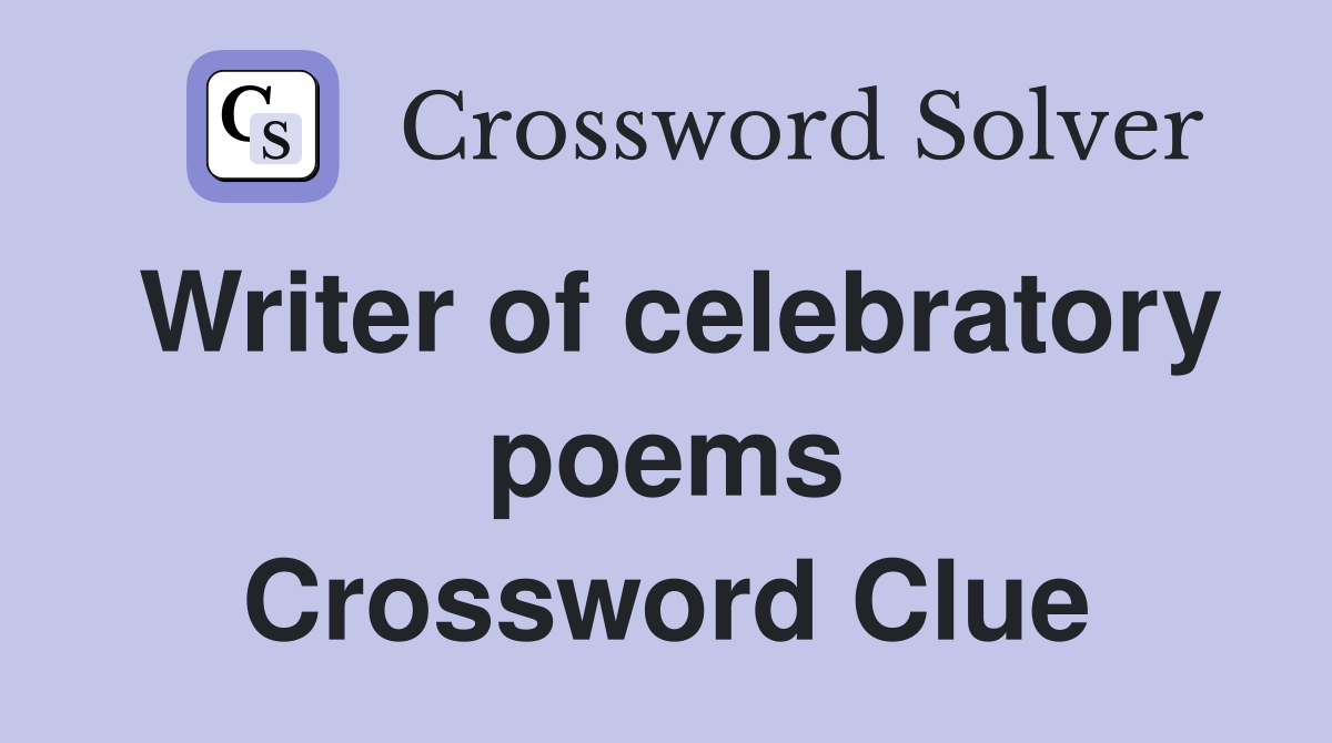 Writer of celebratory poems Crossword Clue