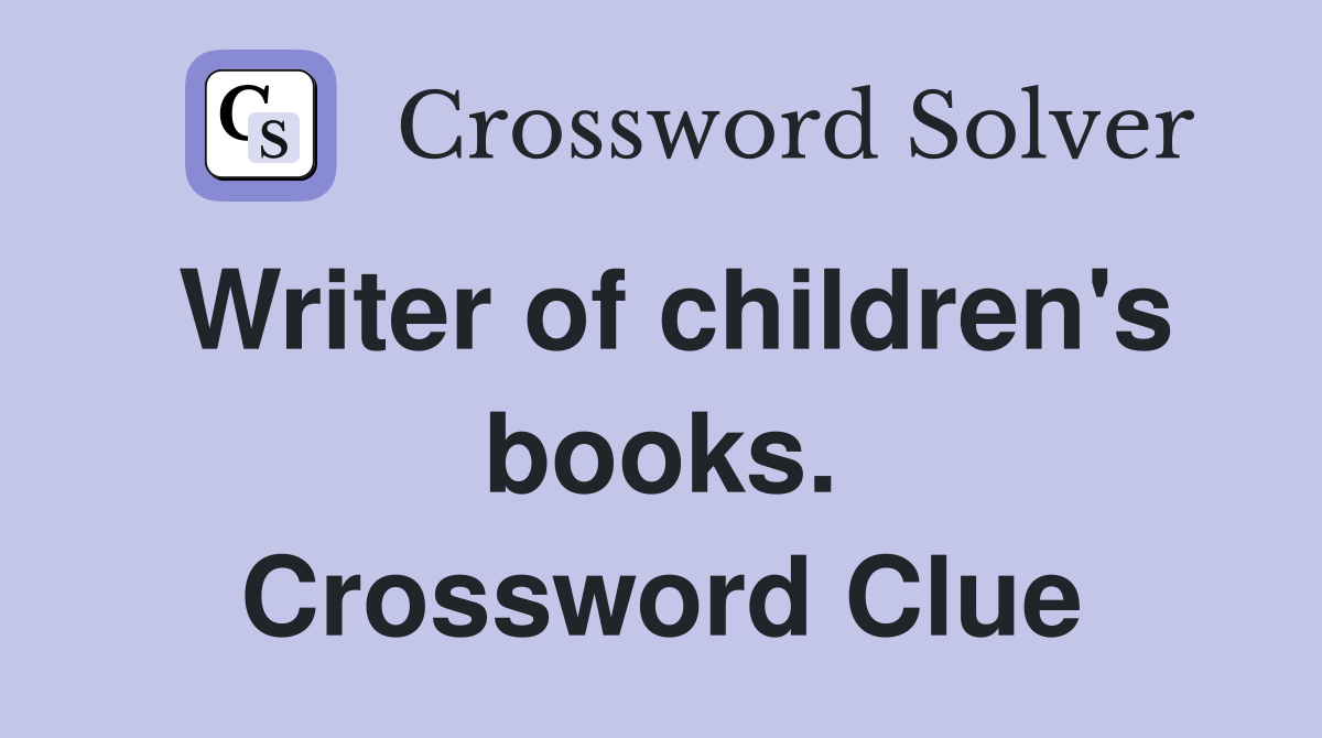 Writer of children's books. Crossword Clue