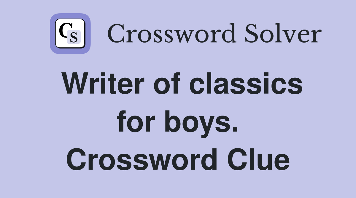 Writer of classics for boys. Crossword Clue