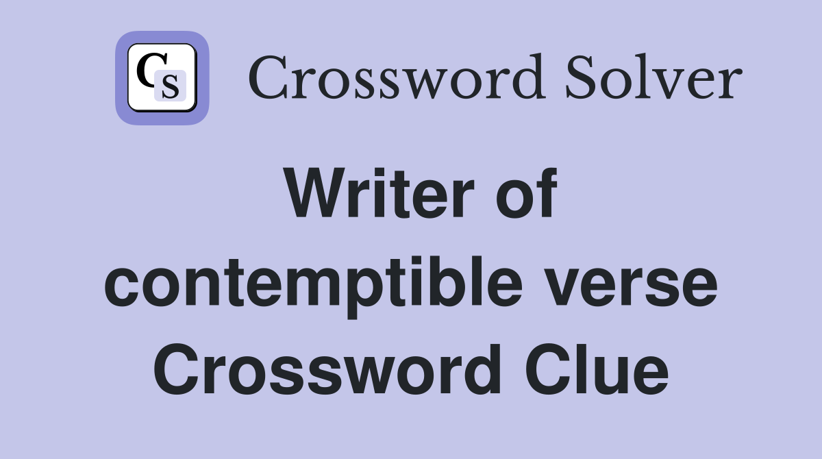 Writer of contemptible verse Crossword Clue
