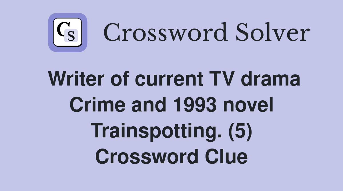 Writer of current TV drama Crime and 1993 novel Trainspotting. (5) Crossword Clue