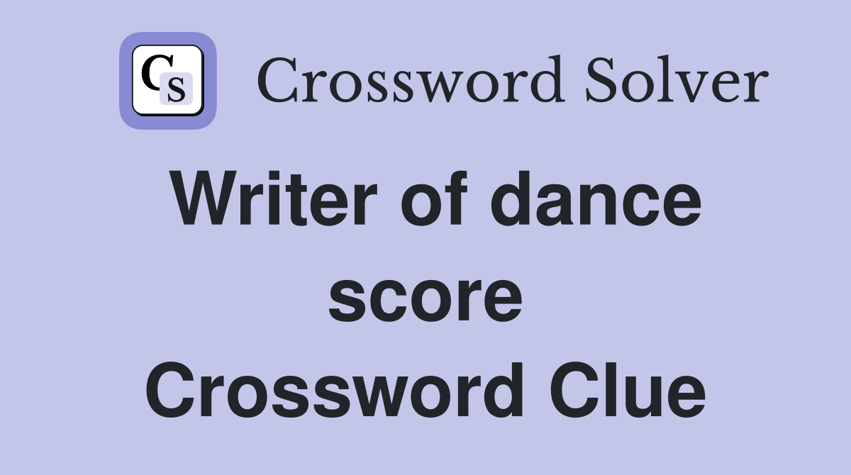 Writer of dance score Crossword Clue