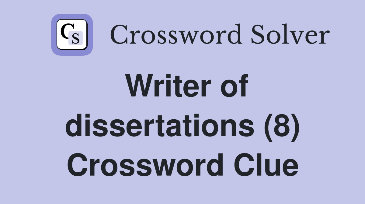 Writer of dissertations (8) Crossword Clue