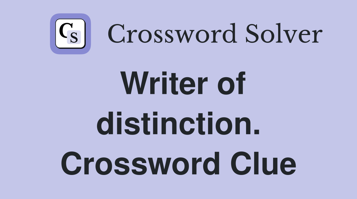 Writer of distinction. Crossword Clue