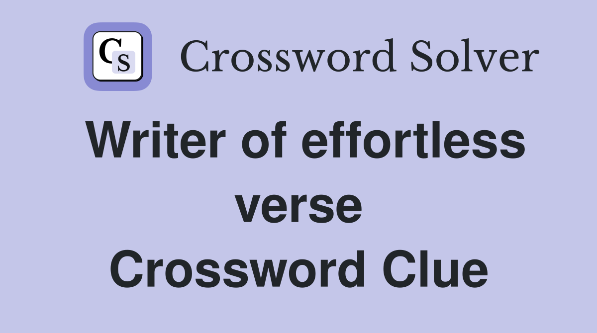 Writer of effortless verse Crossword Clue