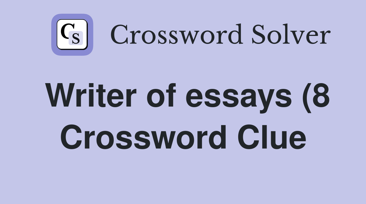 Writer of essays (8) Crossword Clue Answers Crossword Solver Writer of essays (8) Crossword Clue Answers Crossword Solver