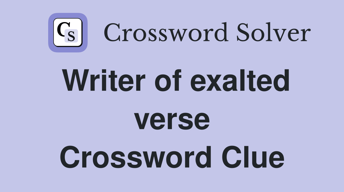 Writer of exalted verse Crossword Clue